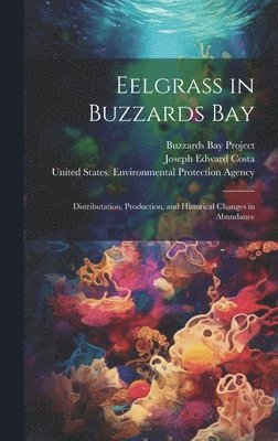 Joseph Edward Costa, Buzzards Bay Project (Mass, United States Environmental Protection - Eelgrass in Buzzards Bay, Inbunden