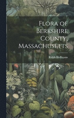 bokomslag Flora of Berkshire County, Massachusetts