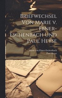 bokomslag Briefwechsel von Marie v. Ebner-Eschenbach und Paul Heyse