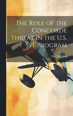 bokomslag The Role of the Concorde Threat in the U.S. SST Program