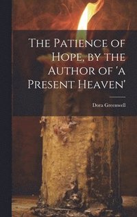 bokomslag The Patience of Hope, by the Author of 'a Present Heaven'