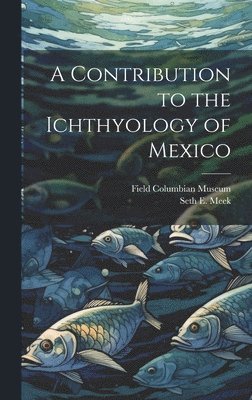 bokomslag Contribution to the Ichthyology of Mexico