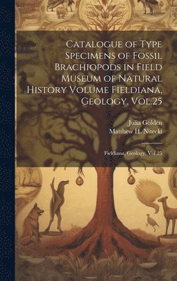 Catalogue of Type Specimens of Fossil Brachiopods in Field Museum of Natural History Volume Fieldiana, Geology, Vol.25 1