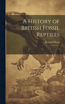 Richard Owen - History of British Fossil Reptiles, Inbunden