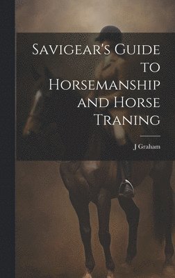 Savigear's Guide to Horsemanship and Horse Traning 1