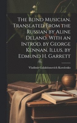 bokomslag The Blind Musician. Translated From the Russian by Aline Delano. With an Introd. by George Kennan. Illus. by Edmund H. Garrett