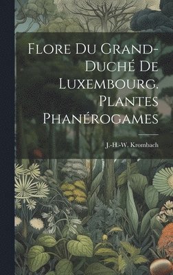 bokomslag Flore du grand-duch de Luxembourg. Plantes phanrogames