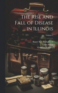 bokomslag The Rise and Fall of Disease in Illinois; Volume 2