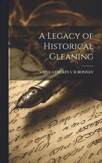 bokomslag Legacy of Historical Gleaning