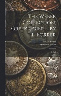 bokomslag The Weber Collection; Greek Coins ... by L. Forrer
