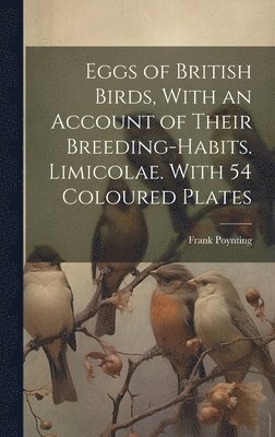 Eggs of British Birds, With an Account of Their Breeding-habits. Limicolae. With 54 Coloured Plates 1