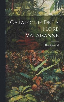 bokomslag Catalogue de la flore valaisanne