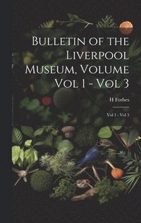 bokomslag Bulletin of the Liverpool Museum, Volume Vol 1 - Vol 3