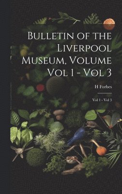 bokomslag Bulletin of the Liverpool Museum, Volume Vol 1 - Vol 3