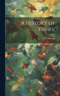 bokomslag A History of Fishes;