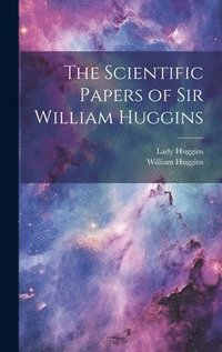 bokomslag The Scientific Papers of Sir William Huggins