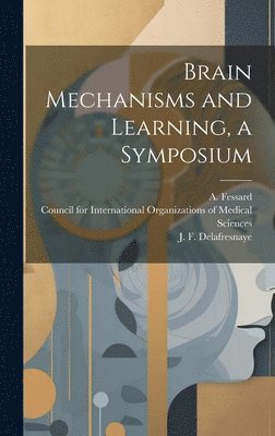 A Fessard, J F 1919- Delafresnaye, A. Fessard, J. F. Delafresnaye, Council for International Organizations - Brain Mechanisms and Learning, a Symposium, Inbunden