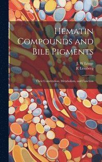 bokomslag Hematin Compounds and Bile Pigments; Their Constitution, Metabolism, and Function