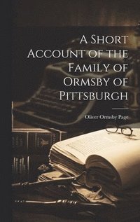 bokomslag A Short Account of the Family of Ormsby of Pittsburgh