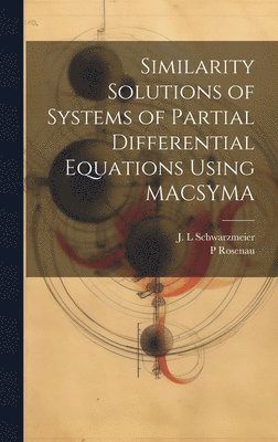 bokomslag Similarity Solutions of Systems of Partial Differential Equations Using MACSYMA