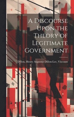 bokomslag A Discourse Upon the Theory of Legitimate Government