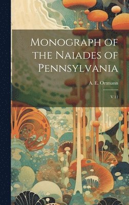 bokomslag Monograph of the Naiades of Pennsylvania