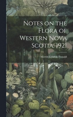 Notes on the Flora of Western Nova Scotia, 1921 1