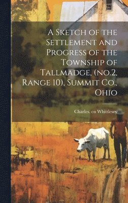 bokomslag A Sketch of the Settlement and Progress of the Township of Tallmadge, (no.2, Range 10), Summit Co., Ohio