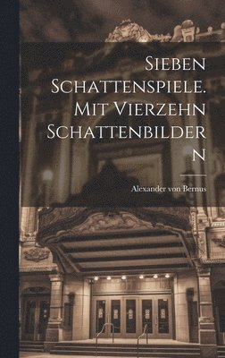 Alexander Von Bernus, Alexander von Bernus - Sieben Schattenspiele. Mit Vierzehn Schattenbildern, Inbunden