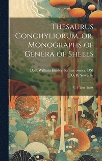 bokomslag Thesaurus Conchyliorum, or, Monographs of Genera of Shells