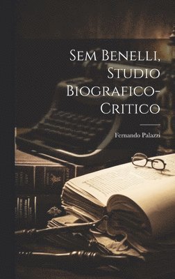 Sem Benelli, studio biografico-critico 1