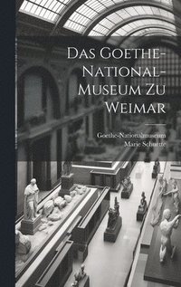 bokomslag Das Goethe-National-Museum zu Weimar