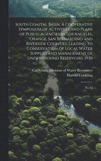 bokomslag South Coastal Basin. A Cooperative Symposium of Activities and Plans of Public Agencies in Los Angeles, Orange, San Bernardino and Riverside Counties, Leading to Conservation of Local Water Supplies