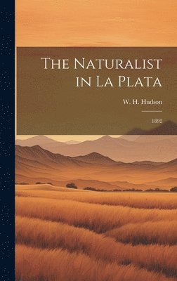 W H 1841-1922 Hudson - Naturalist in La Plata, Inbunden
