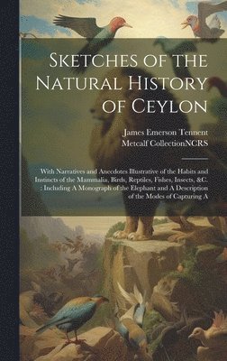 Metcalf Collection Ncrs, James Emerson Tennent - Sketches of the Natural History of Ceylon, Inbunden