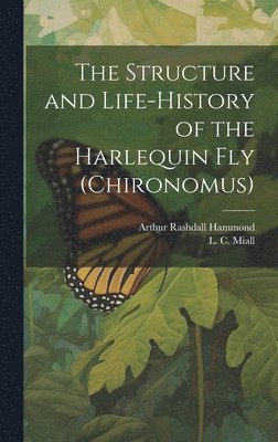 bokomslag The Structure and Life-history of the Harlequin fly (Chironomus)