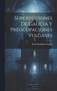 bokomslag Supersticiones de Galicia y preocupaciones vulgares