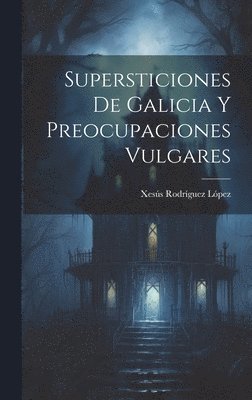 Supersticiones de Galicia y preocupaciones vulgares 1