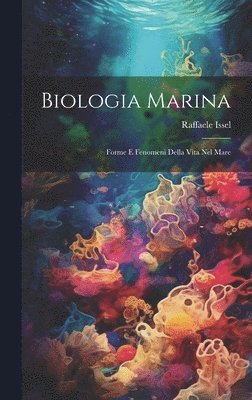 bokomslag Biologia marina; forme e fenomeni della vita nel mare