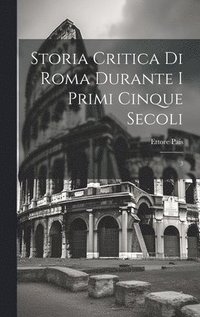 bokomslag Storia critica di Roma durante i primi cinque secoli