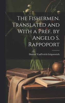 The Fishermen. Translated and With a Pref. by Angelo S. Rappoport 1