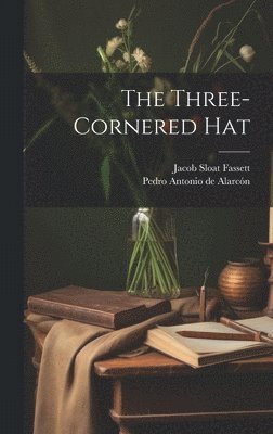 Jacob Sloat Fassett, Pedro Antonio de Alarcón, Pedro Antonio De Alarcón - Three-cornered Hat, Inbunden