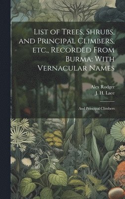 bokomslag List of Trees, Shrubs, and Principal Climbers, etc., Recorded From Burma