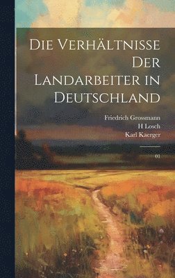 bokomslag Die Verhltnisse der Landarbeiter in Deutschland