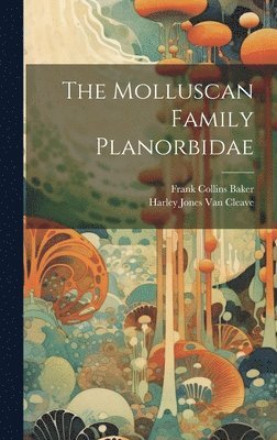 Harley Jones Van Cleave, Frank Collins Baker, Harley Jones Van Cleave - Molluscan Family Planorbidae, Inbunden
