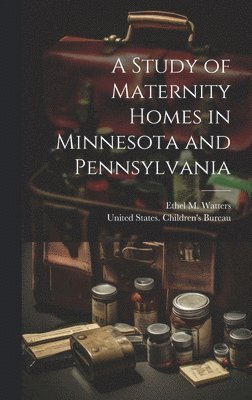 bokomslag Study of Maternity Homes in Minnesota and Pennsylvania