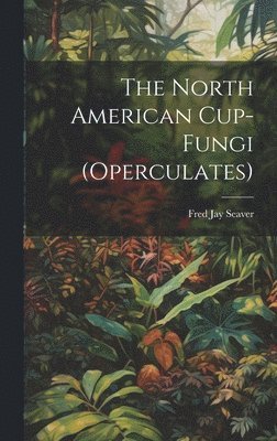 bokomslag North American Cup-fungi (operculates)