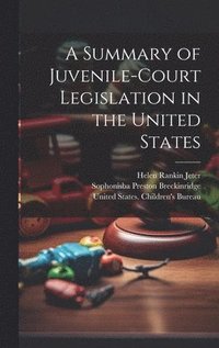bokomslag A Summary of Juvenile-court Legislation in the United States