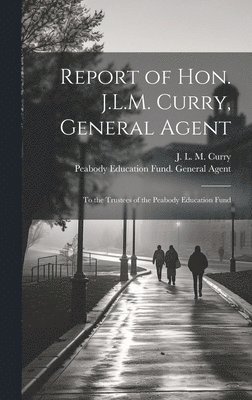 Report of Hon. J.L.M. Curry, General Agent 1