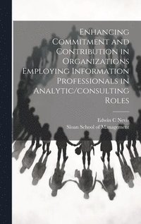 bokomslag Enhancing Commitment and Contribution in Organizations Employing Information Professionals in Analytic/consulting Roles
